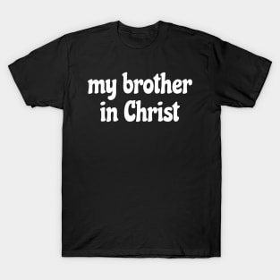 My Brother in Christ Meme T-Shirt